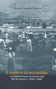 O Império da Escravidão: o complexo Breves no vale do café (c.1850-c.1888)