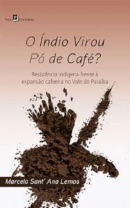 O índio virou pó de café Resistência indígena frente à expansão cafeeira no Vale do Paraíba